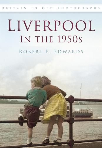 Liverpool in the 1950s (Britain in Old Photographs (History Press))