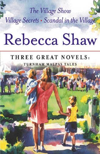 Rebecca Shaw: Three Great Novels: Turnham Malpas Tales: The Village Show, Village Secrets, Scandal in the Village