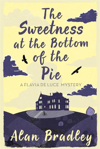 The Sweetness at the Bottom of the Pie: A Flavia de Luce Mystery