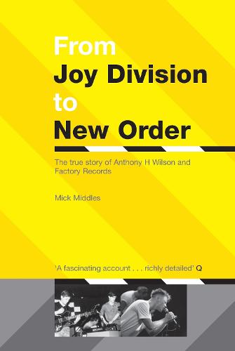 From Joy Division To New Order: The True Story of Anthony H.Wilson and Factory Records