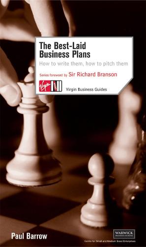 The Best Laid Business Plans: How to Write Them, How to Pitch Them (Virgin Business Guides)