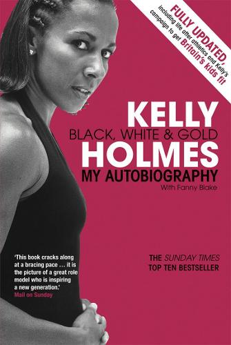 Kelly Holmes: Black, White & Gold - My Autobiography: Black, White and Gold - My Autobiography