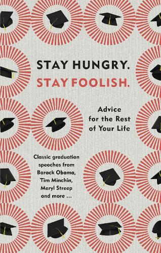 Stay Hungry. Stay Foolish.: Advice for the Rest of Your Life - Classic Graduation Speeches (Gift)