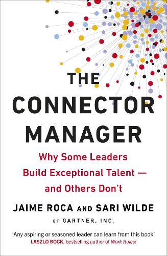 The Connector Manager: Why Some Leaders Build Exceptional Talent?and Others Don’t