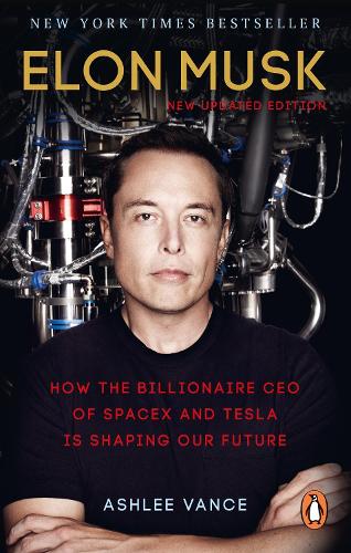 Elon Musk: How the Billionaire CEO of SpaceX and Tesla is shaping our Future