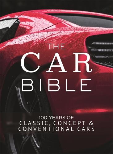 The Car Bible: 100 years of classic, concept and conventional cars