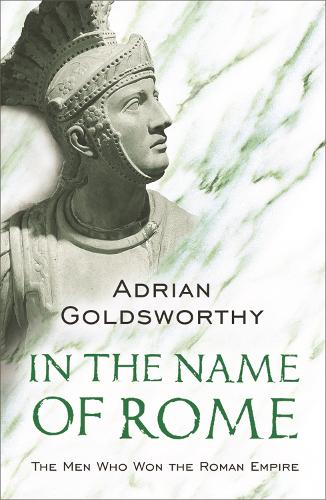 In the Name of Rome: The Men Who Won the Roman Empire (Phoenix Press)