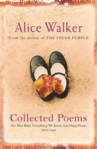 Alice Walker: Collected Poems: Her Blue Body Everything We Know: Earthling Poems 1965-1990