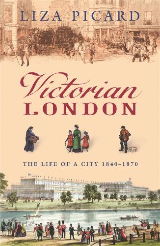 Victorian London: The Life of a City 1840-1870