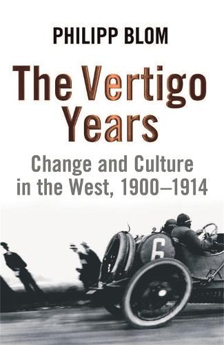 The Vertigo Years: Change And Culture In The West 1900-1914