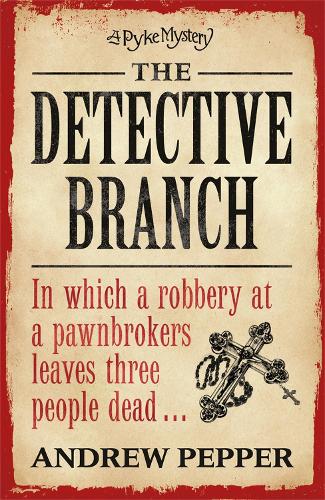 The Detective Branch: From the author of The Last Days of Newgate (Pyke Mystery)