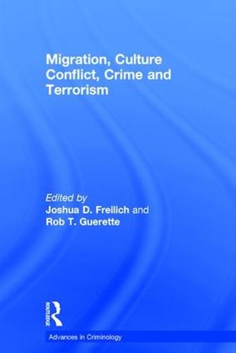 Migration, Culture Conflict, Crime and Terrorism (Advances in Criminology) (New Advances in Crime and Social Harm)