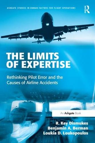 The Limits of Expertise: Rethinking Pilot Error and the Causes of Airline Accidents (Ashgate Studies in Human Factors for Flight Operations)