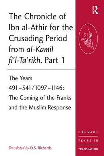 The Chronicle of Ibn al-Athir for the Crusading Period from al-Kamil fi'l-Ta'rikh. Part 1 (Crusade Texts in Translation)