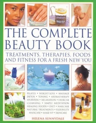 The Complete Beauty Book: Treatments, Therapies, Foods and Fitness for a Fresh New You