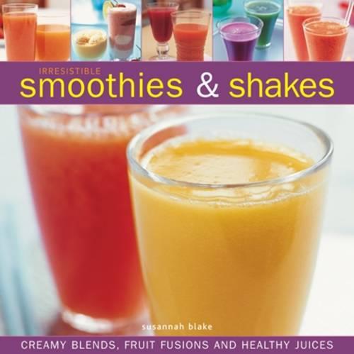 Irresistible Smoothies & Shakes