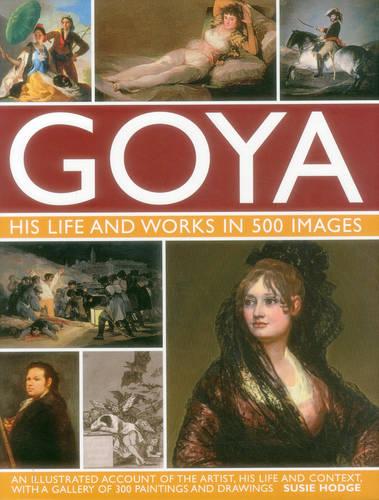 Goya: His Life and Works in 500 Images