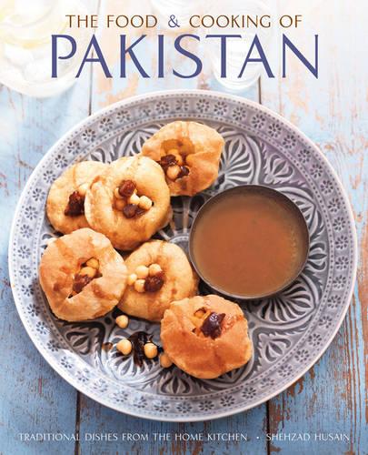 The Food and Cooking of Pakistan: Traditional Dishes from the Home Kitchen