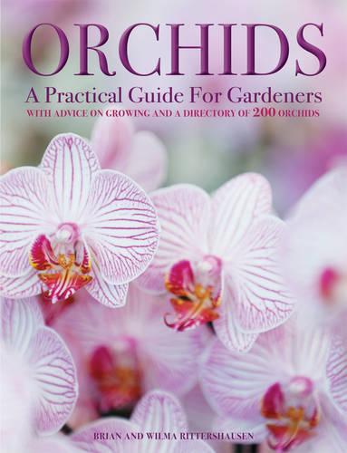 Orchids: A Practical Guide for Gardeners: With Advice on Growing and a Directory of 200 Orchids