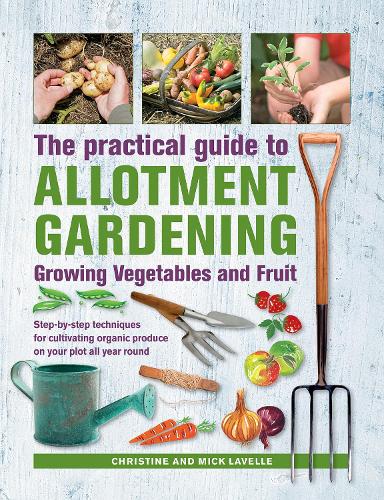 Practical Guide to Allotment Gardening: Growing Vegetables and Fruit