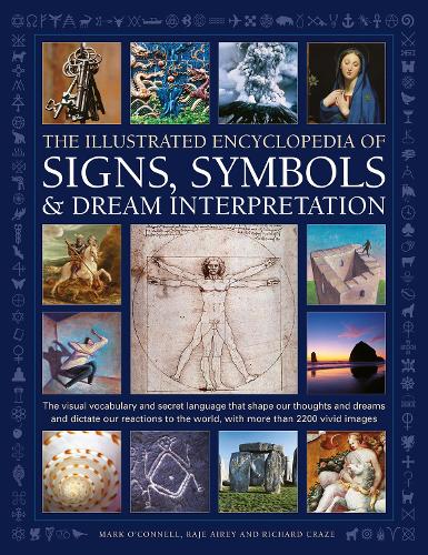 Signs, Symbols & Dream Interpretation, The Illustrated Encyclopedia of: The visual vocabulary and secret language that shape our thoughts and dreams ... the world, with more than 2200 vivid images