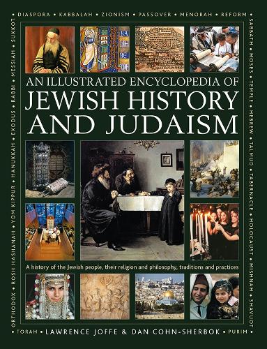 Jewish History and Judaism: An Illustrated Encyclopedia of: A history of the Jewish people, their religion and philosophy, traditions and practices, ... with over 1000 photographs and paintings