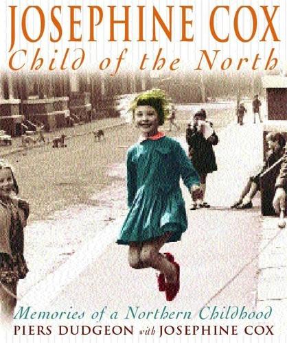 Josephine Cox: Child of the North - Memories of a Northern Childhood