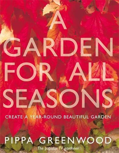 A Garden for All Seasons: Create a Year-round Beautiful Garden