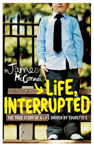 Life, Interrupted: The True Story of a Life Driven by Tourette's