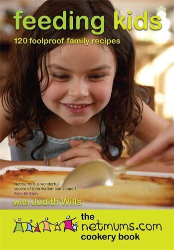 Feeding Kids: 120 Foolproof Family Recipes. The Netmums Cookery Book