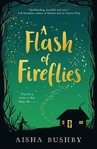 A Flash of Fireflies: A magical middle grade book about family, friendship and finding your feet, perfect for 9+ readers of Kiran Millwood Hargrave and Michelle Harrison.