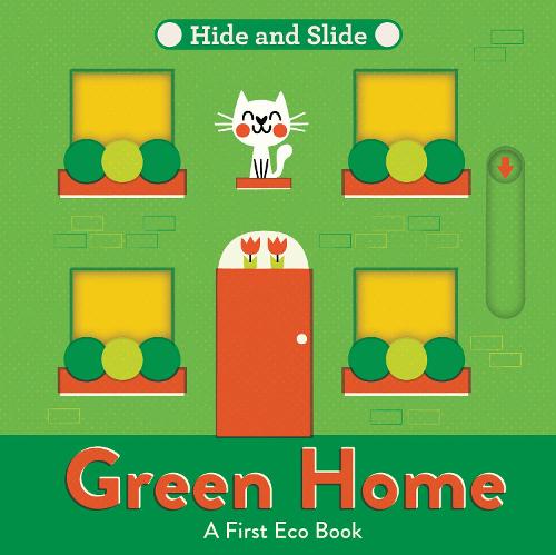 Green Home: A fun-filled interactive board book series – perfect for nurturing the next Greta Thunberg or David Attenborough! (A First Eco Book)