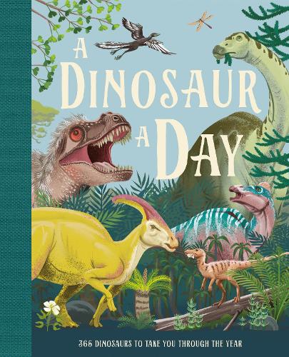 A Dinosaur A Day: A brand new fact filled children�s illustrated gift book for 2022 for kids aged 6 and up