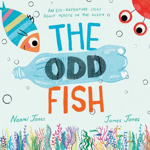 The Odd Fish: A new illustrated children�s picture book with a powerful message about plastic pollution in the ocean and looking after our environment