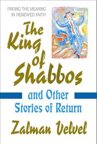 King Of Shabbos: And Other Stories of Return