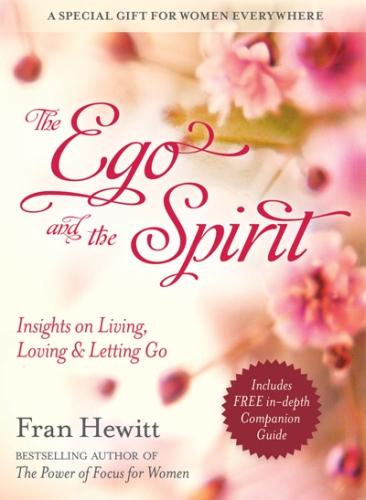 Ego And The Spirit: Insights on Living, Loving and Letting Go