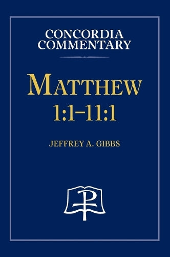 Matthew 1: 1-11:1 - Concordia Commentary