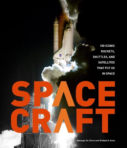 Spacecraft: 100 Iconic Rockets, Shuttles, and Satellites That Put Us in Space