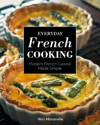 Everyday French Cooking: Modern French Cuisine Made Simple