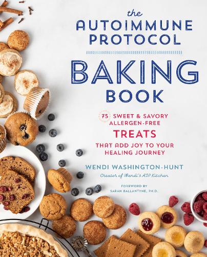 The Autoimmune Protocol Baking Book: 75 Sweet & Savory, Allergen-Free Treats That Add Joy to Your Healing Journey