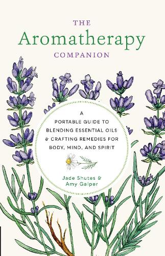 The Aromatherapy Companion: A Portable Guide to Blending Essential Oils and Crafting Remedies for Body, Mind, and Spirit