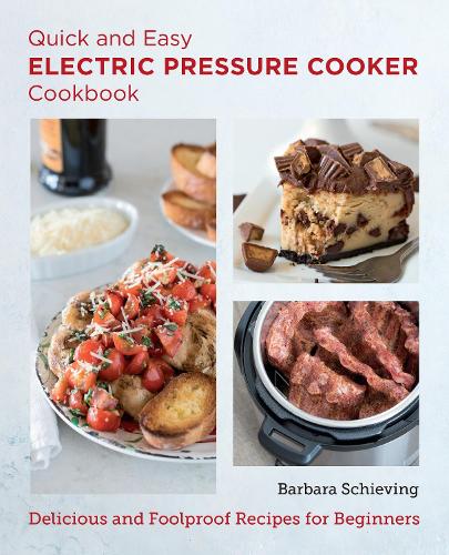 Quick and Easy Electric Pressure Cooker Cookbook: Delicious and Foolproof Recipes for Beginners (New Shoe Press)