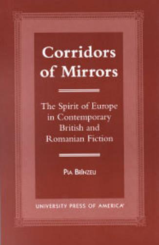 Corridors of Mirrors: The Spirit of Europe in Contemporary British and Romanian Fiction
