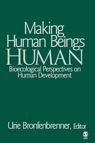 Making Human Beings Human: Bioecological Perspectives on Human Development (The SAGE Program on Applied Developmental Science)