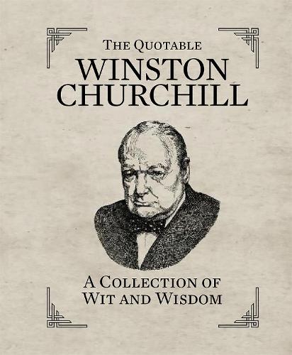 Quotable Churchill; A Collection of Wit & Wisdom (In One Sitting/Miniature Edtn)