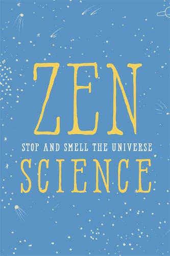 Zen Science: Stop and Smell the Universe