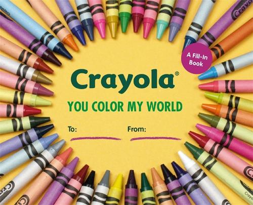 Crayola: You Color My World: A Fill-In Book