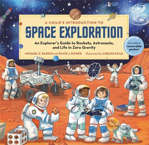 A Child's Introduction to Space Exploration: An Explorer's Guide to Rockets, Astronauts, and Life in Zero Gravity