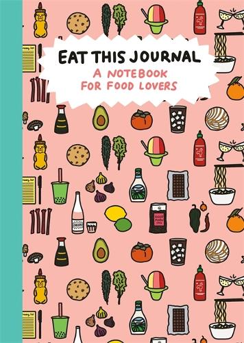 Eat This Journal: A Notebook for Food Lovers