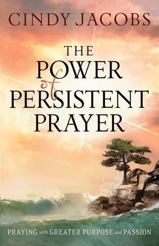 The Power of Persistent Prayer: ITPE: Praying with Greater Purpose and Passion